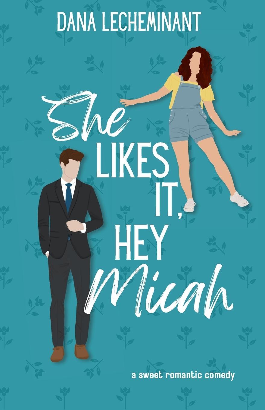 Cover: 9781951753184 | She Likes It, Hey Micah | A Sweet Romantic Comedy | Dana Lecheminant