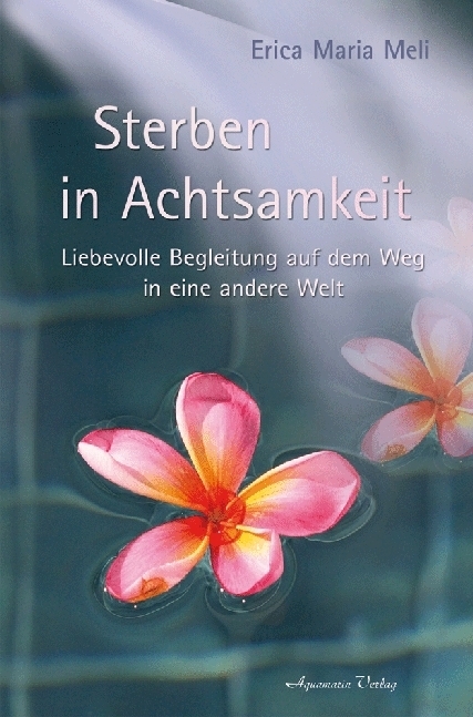 Cover: 9783894275129 | Sterben in Achtsamkeit | Erica M. Meli | Taschenbuch | 2009