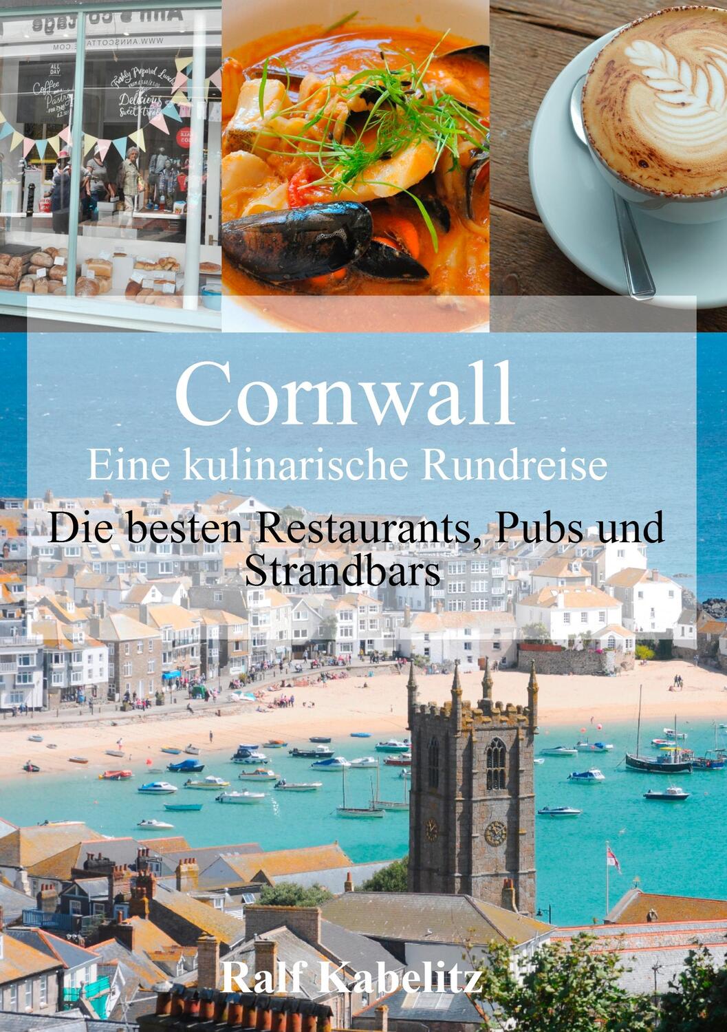 Cover: 9783752804171 | Cornwall - Eine kulinarische Rundreise | Ralf Kabelitz | Taschenbuch