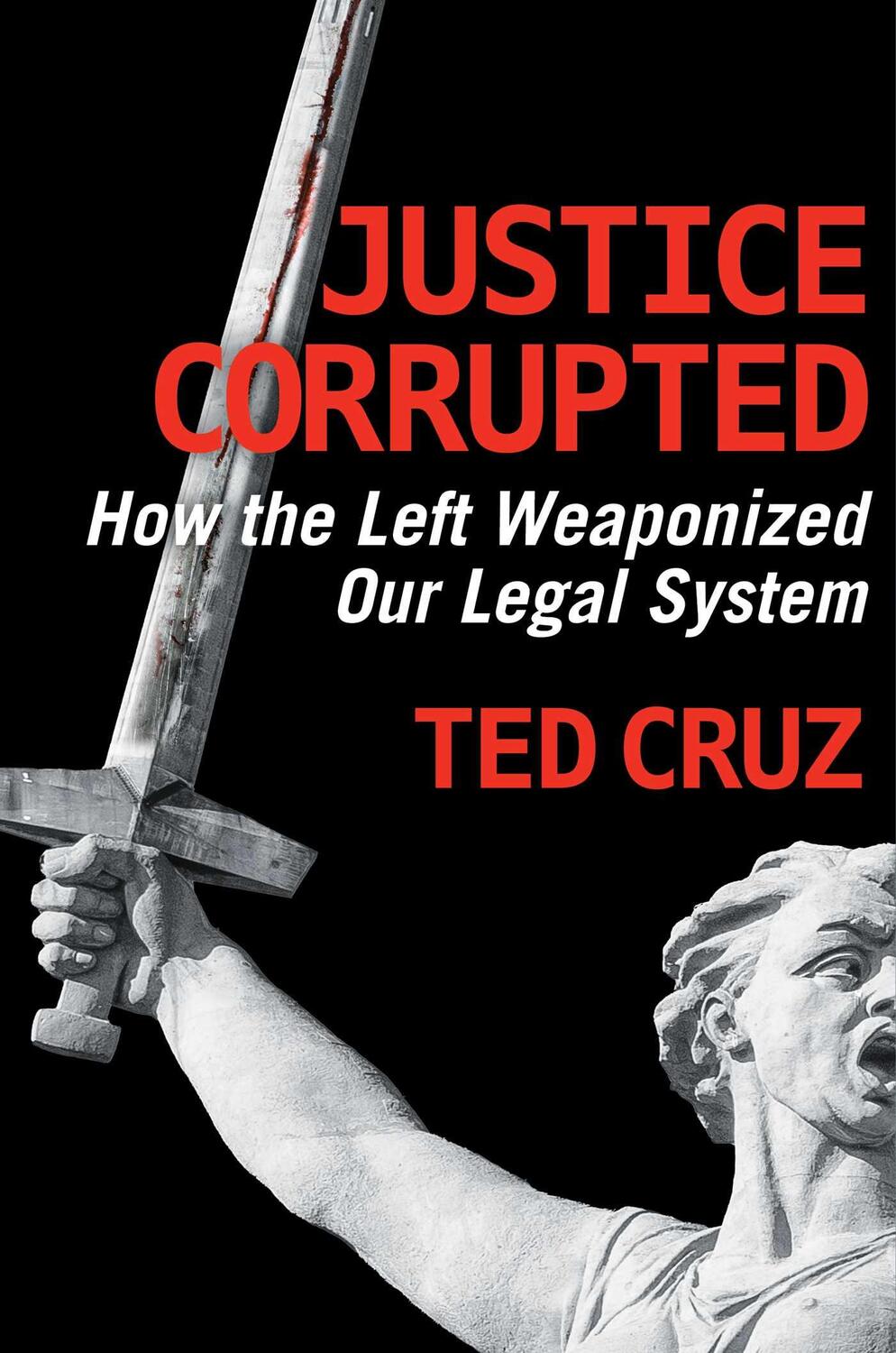 Cover: 9781684513611 | Justice Corrupted | How the Left Weaponized Our Legal System | Cruz