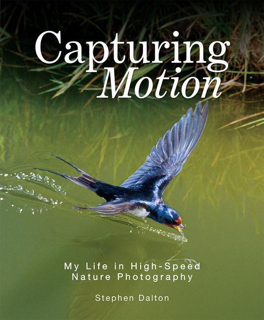 Cover: 9780228102724 | Capturing Motion: My Life in High-Speed Nature Photography | Dalton