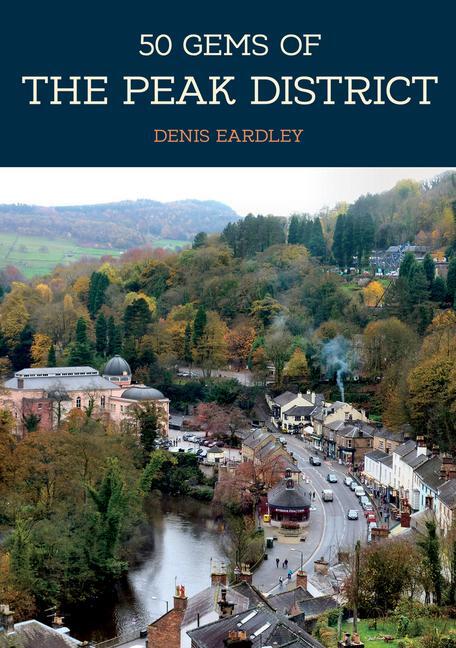 Cover: 9781445684499 | 50 Gems of the Peak District | Denis Eardley | Taschenbuch | 50 Gems