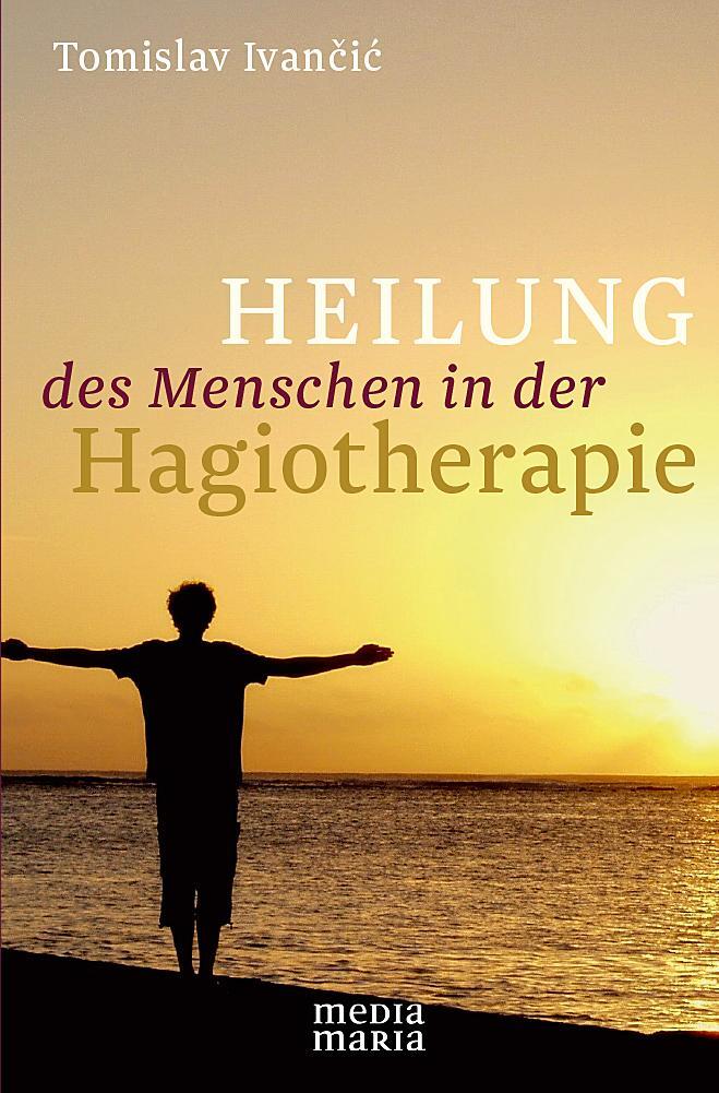 Cover: 9783981594362 | Heilung des Menschen in der Hagiotherapie | Tomislav Ivancic | Buch