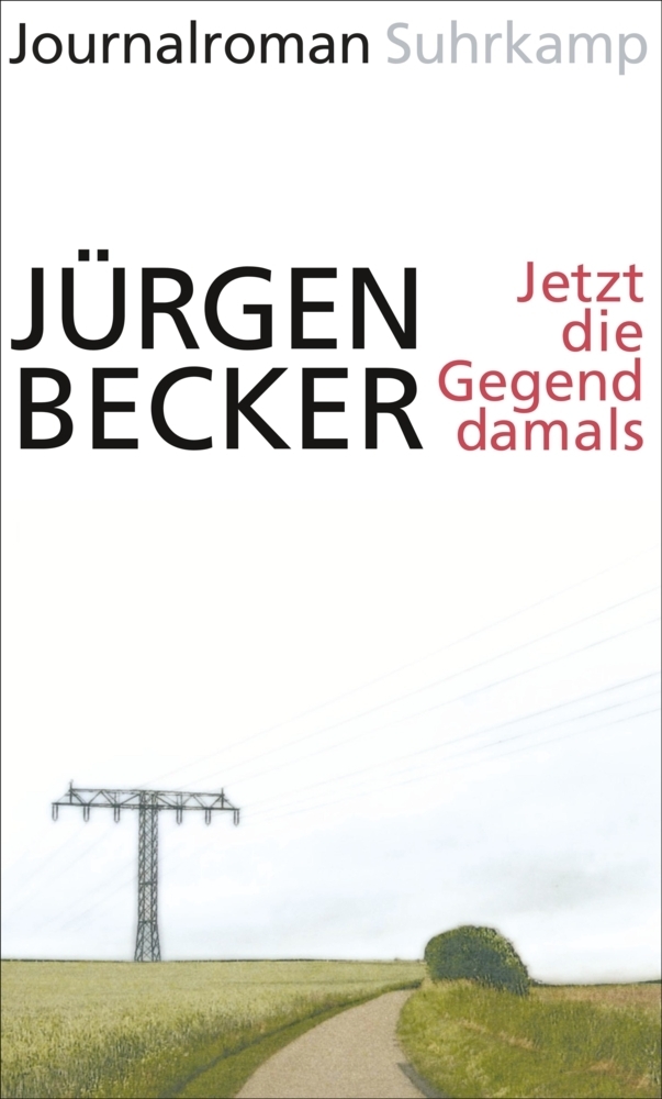 Cover: 9783518424889 | Jetzt die Gegend damals | Journalroman | Jürgen Becker | Buch | 2015
