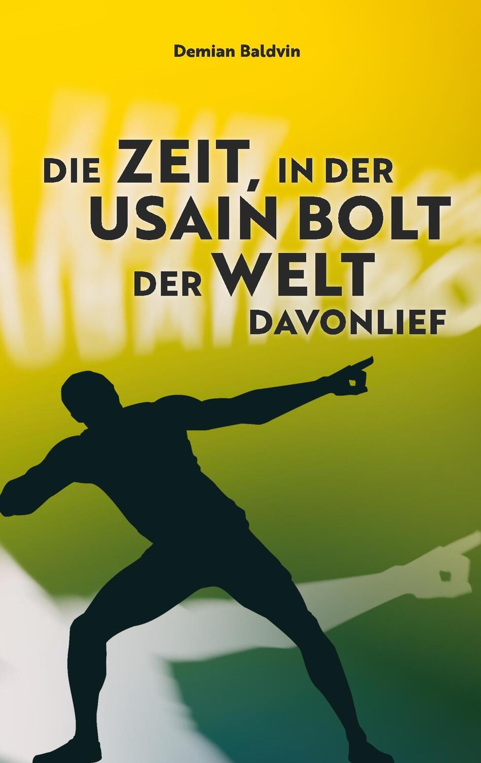Cover: 9783748166696 | Die Zeit, in der Usain Bolt der Welt davonlief | Demian Baldvin | Buch