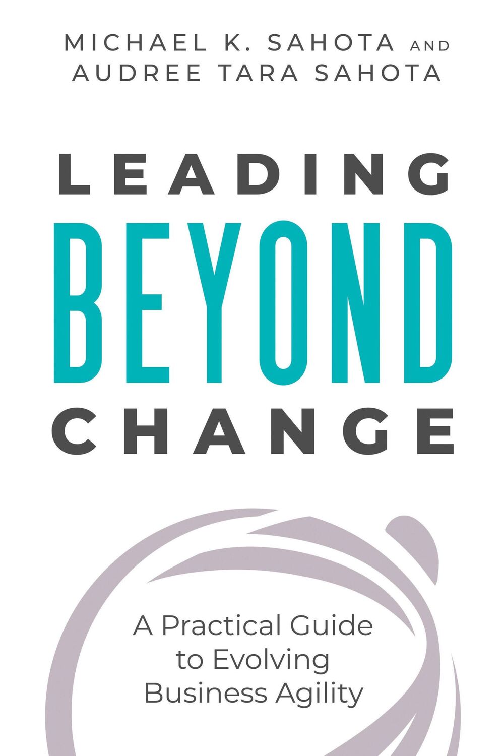 Cover: 9781523093465 | Leading Beyond Change | A Practical Guide to Evolving Business Agility