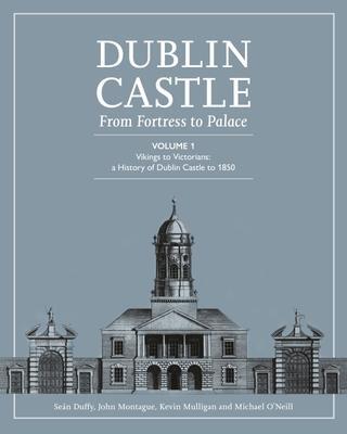 Cover: 9781446880715 | DUBLIN CASTLE FROM FORTRESS TO PALACE | SEAN DUFFY | Buch | Gebunden