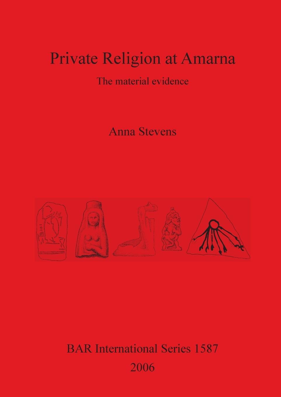 Cover: 9781407300009 | Private Religion at Amarna | The material evidence | Anna Stevens