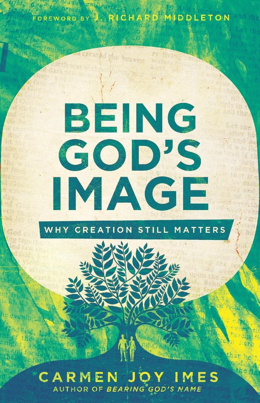 Cover: 9781514000205 | Being God's Image | Why Creation Still Matters | Carmen Joy Imes