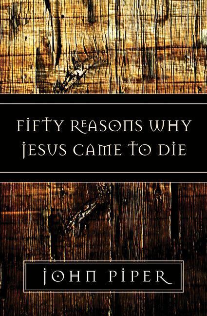 Cover: 9781581347883 | Fifty Reasons Why Jesus Came to Die | John Piper | Taschenbuch | 2006