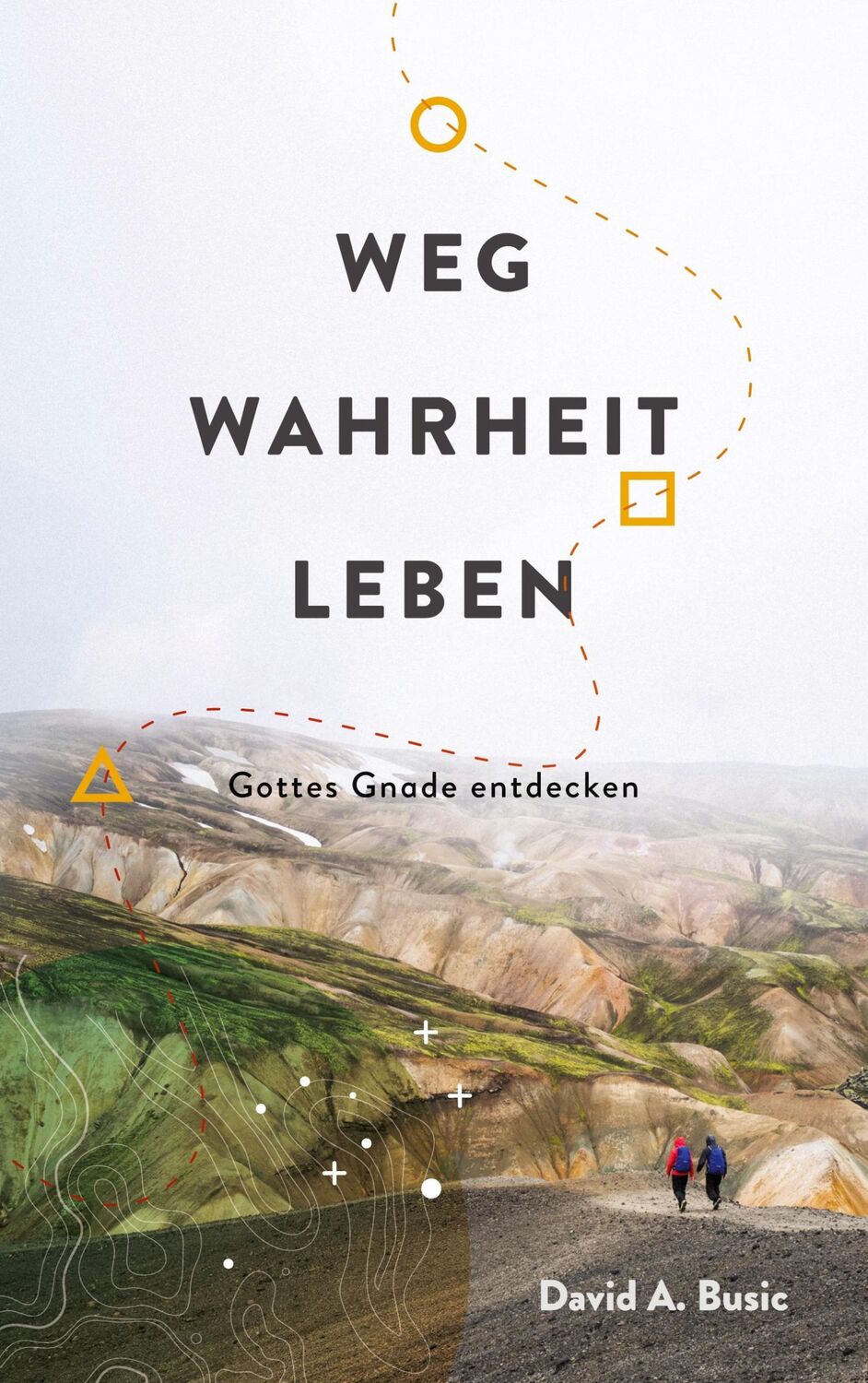 Cover: 9783755774266 | Weg, Wahrheit, Leben | Gottes Gnade entdecken | David Busic | Buch