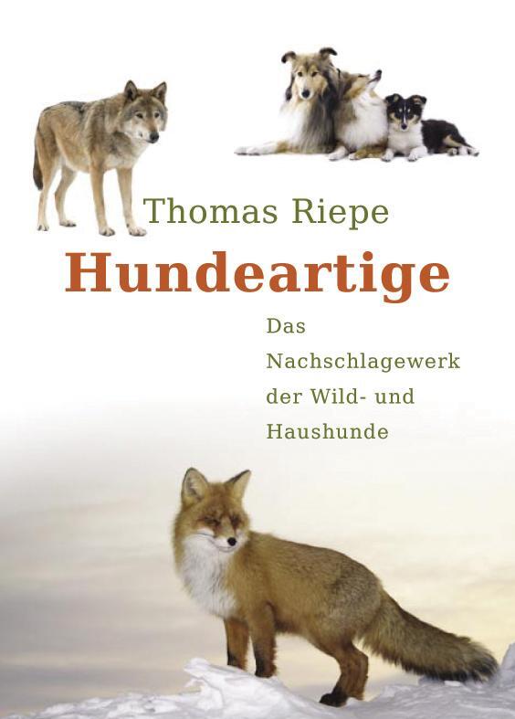 Cover: 9783936188448 | Hundeartige | Das Nachschlagewerk der Wild- und Haushunde | Riepe