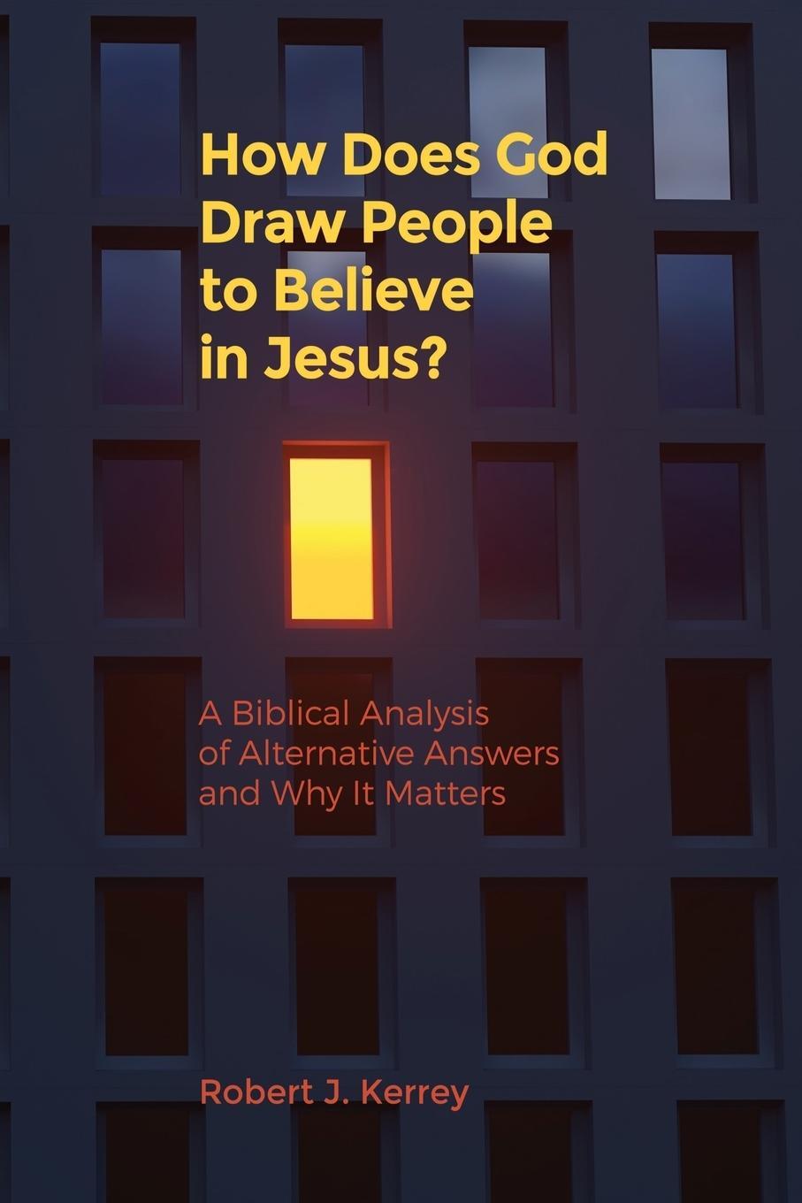 Cover: 9781733622363 | How Does God Draw People To Believe In Jesus? | Robert J. Kerrey