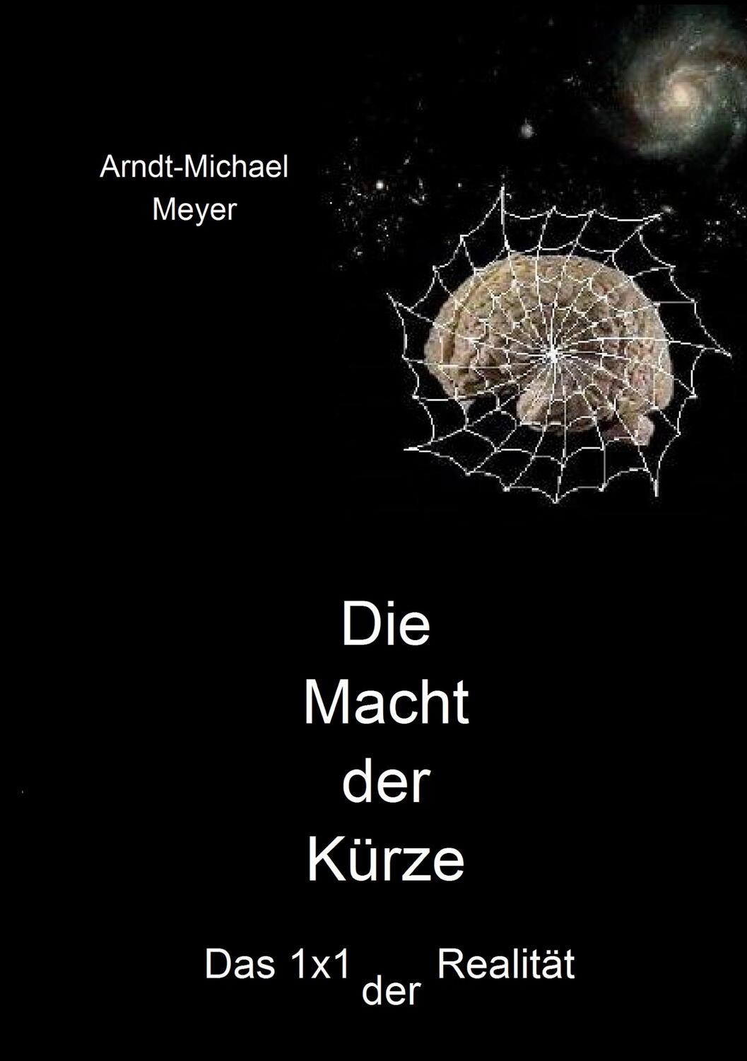 Cover: 9783833411793 | Die Macht der Kürze | Das 1x1 der Realität | Arndt-Michael Meyer