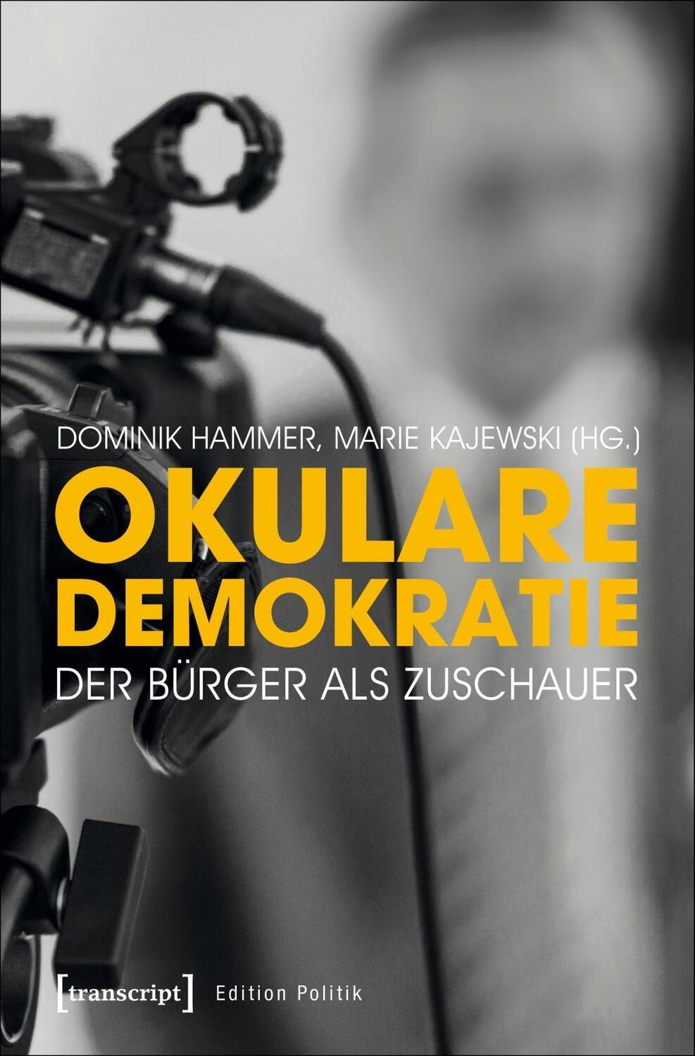 Cover: 9783837640045 | Okulare Demokratie | Der Bürger als Zuschauer, Edition Politik 48