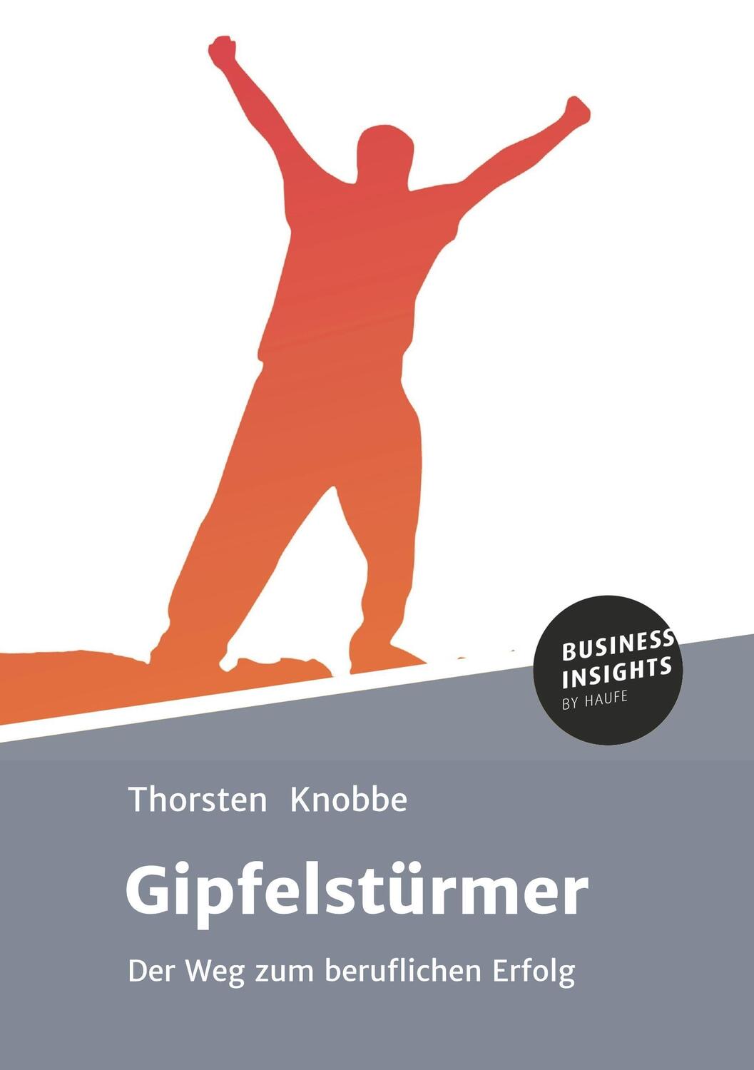 Cover: 9783745100853 | Gipfelstürmer | Der Weg zum beruflichen Erfolg | Thorsten Knobbe