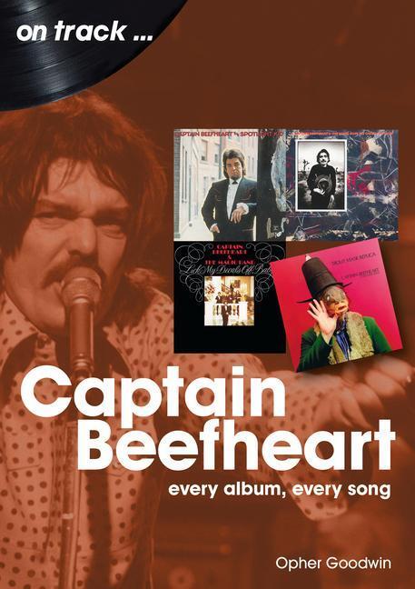 Cover: 9781789522358 | Captain Beefheart On Track | Every Album, Every Song | Opher Goodwin
