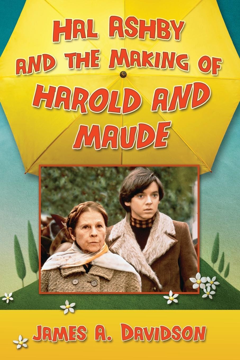 Cover: 9781476663210 | Hal Ashby and the Making of Harold and Maude | James A. Davidson