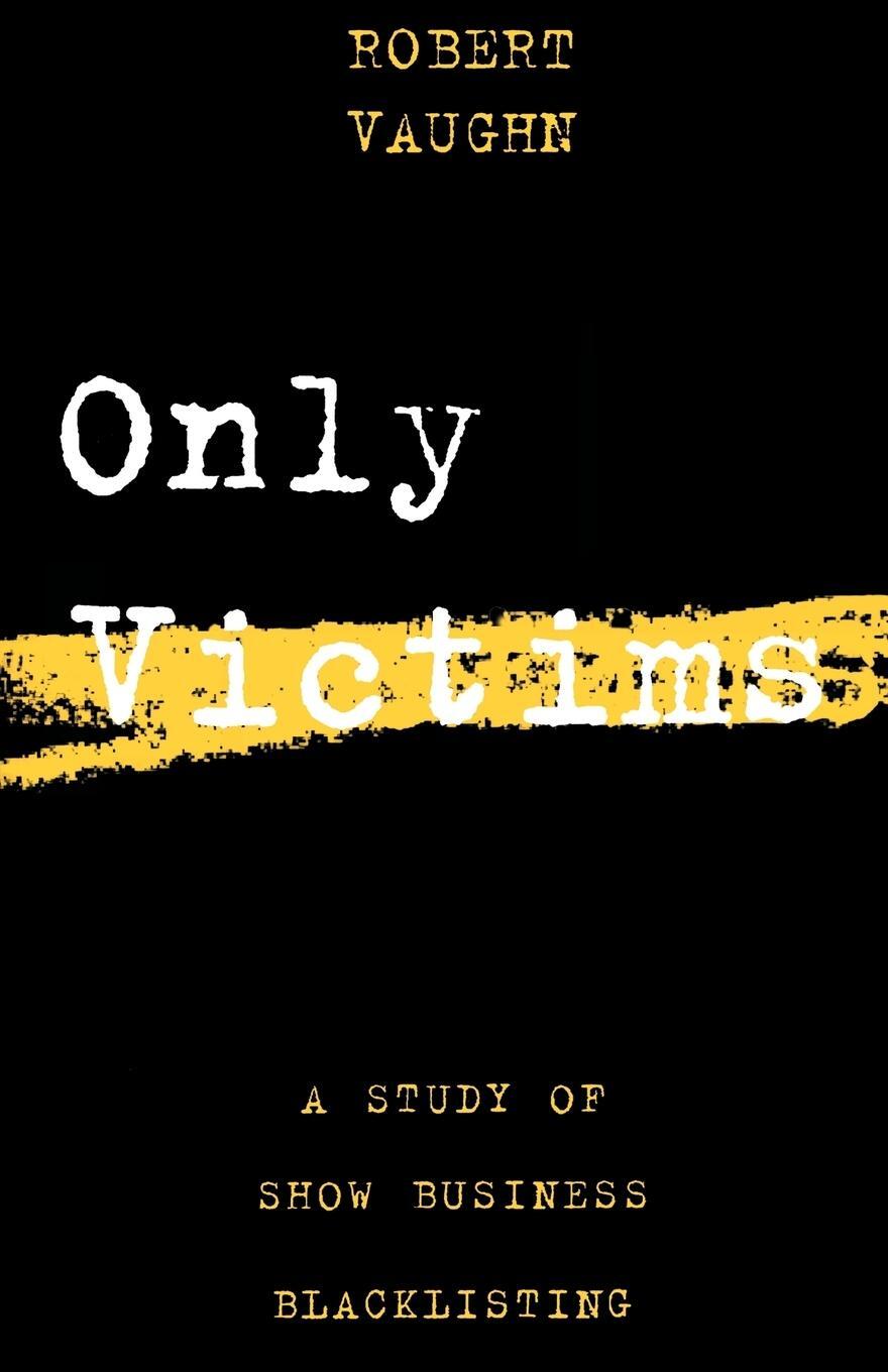 Cover: 9780879100810 | Only Victims | A Study of Show Business Blacklisting | Robert Vaughn