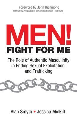 Cover: 9781954968387 | Men! Fight for Me: The Role of Authentic Masculinity in Ending...