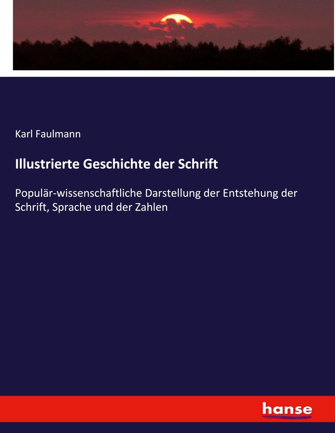 Cover: 9783743468924 | Illustrierte Geschichte der Schrift | Karl Faulmann | Taschenbuch