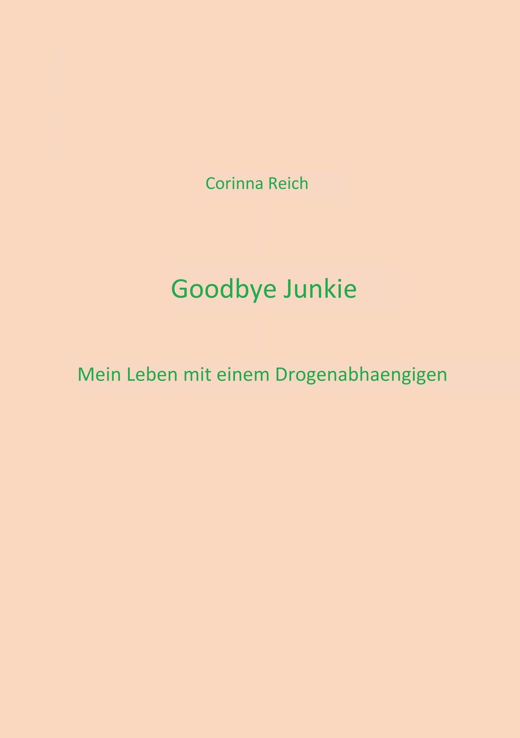 Cover: 9783748103899 | Goodbye Junkie | Mein Leben mit einem Drogenabhängigen | Corinna Reich