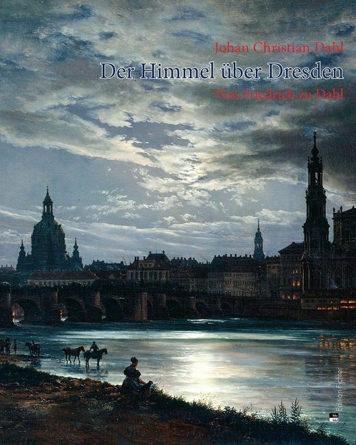 Cover: 9783947313082 | Johan Christian Dahl | Der Himmel über Dresden - Von Friedrich zu Dahl