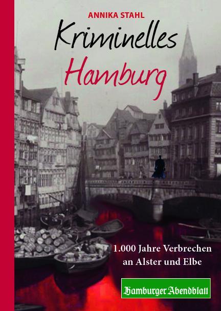 Cover: 9783946581970 | Kriminelles Hamburg | 1.000 Jahre Verbrechen an Alster und Elbe | Buch