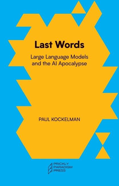 Cover: 9781734643558 | Last Words | Large Language Models and the AI Apocalypse | Kockelman