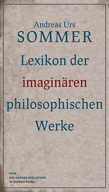 Lexikon der imaginären philosophischen Werke - Sommer, Andreas Urs