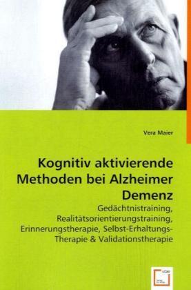 Cover: 9783639051476 | Kognitiv aktivierende Methoden bei Alzheimer Demenz | Vera Maier