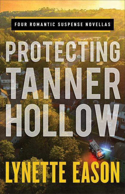 Cover: 9780800736460 | Protecting Tanner Hollow: Four Romantic Suspense Novellas | Eason