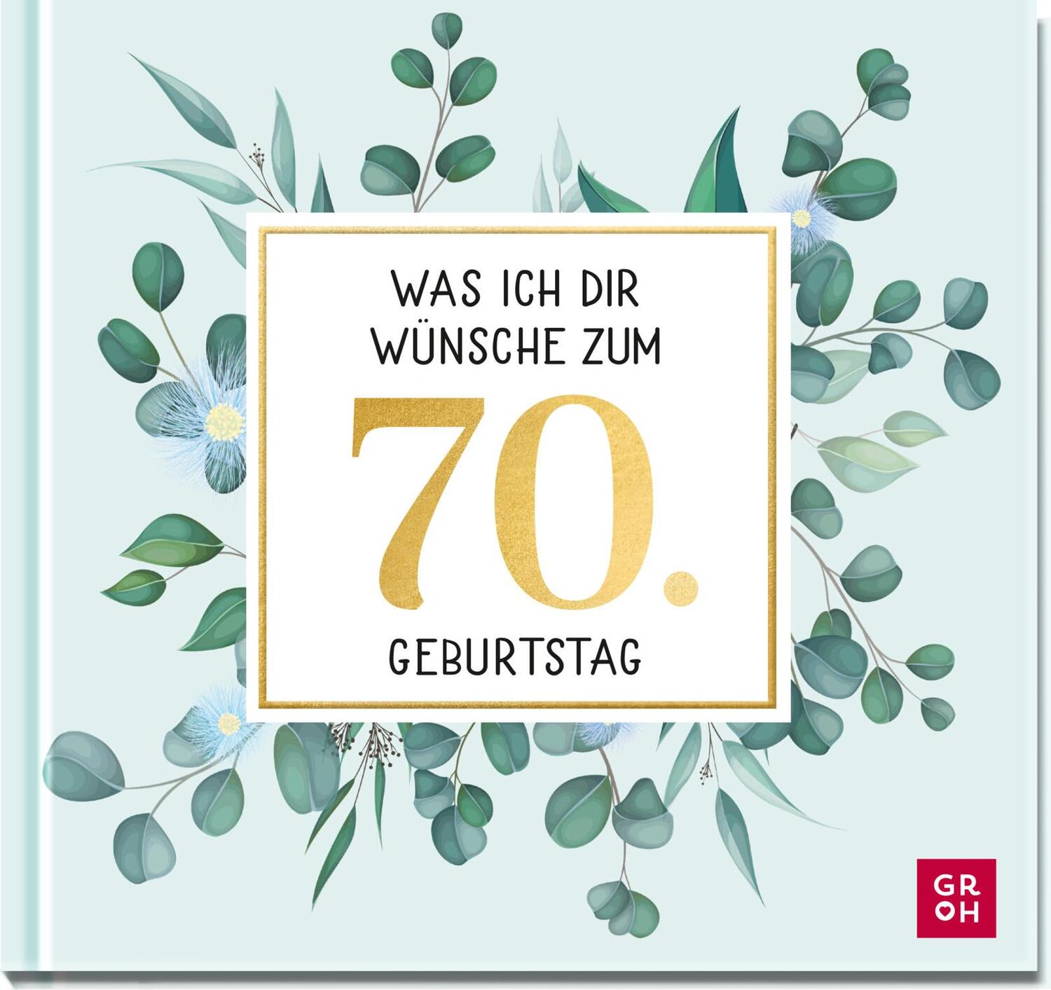 Cover: 9783848501632 | Was ich dir wünsche zum 70. Geburtstag | Groh Verlag | Buch | 48 S.