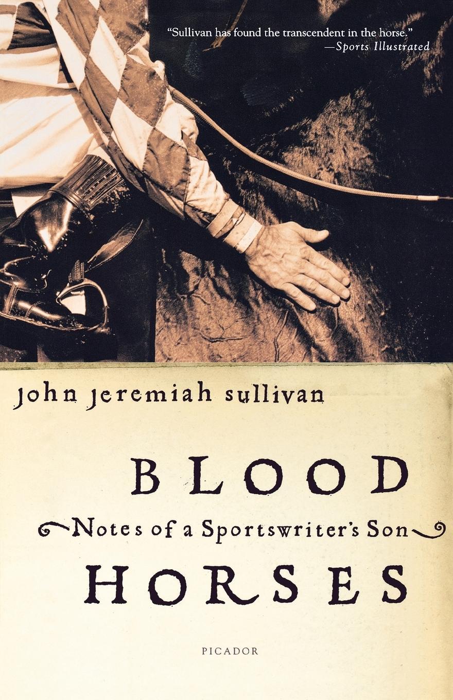 Cover: 9780312423766 | Blood Horses | Notes of a Sportswriter's Son | John Jeremiah Sullivan