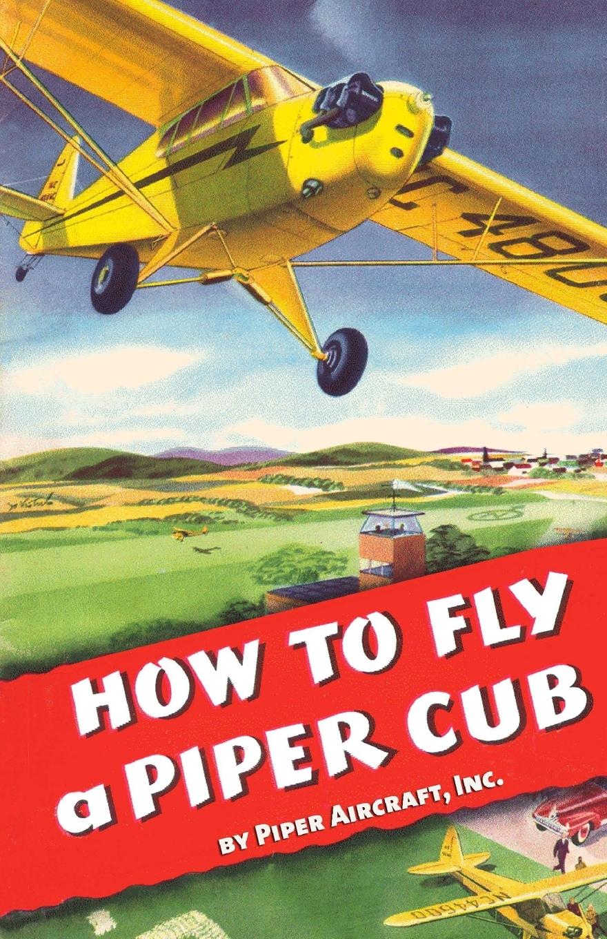 Cover: 9781935700609 | How To Fly a Piper Cub | Inc. Piper Aircraft | Taschenbuch | Englisch