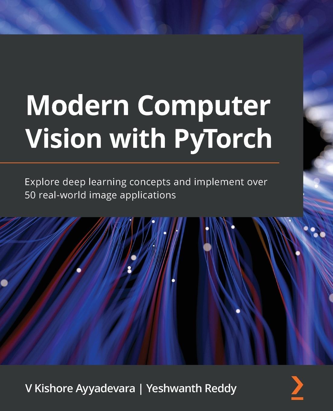 Cover: 9781839213472 | Modern Computer Vision with PyTorch | V Kishore Ayyadevara (u. a.)