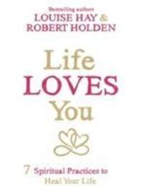 Cover: 9781781804056 | Life Loves You | 7 Spiritual Practices to Heal Your Life | Hay (u. a.)