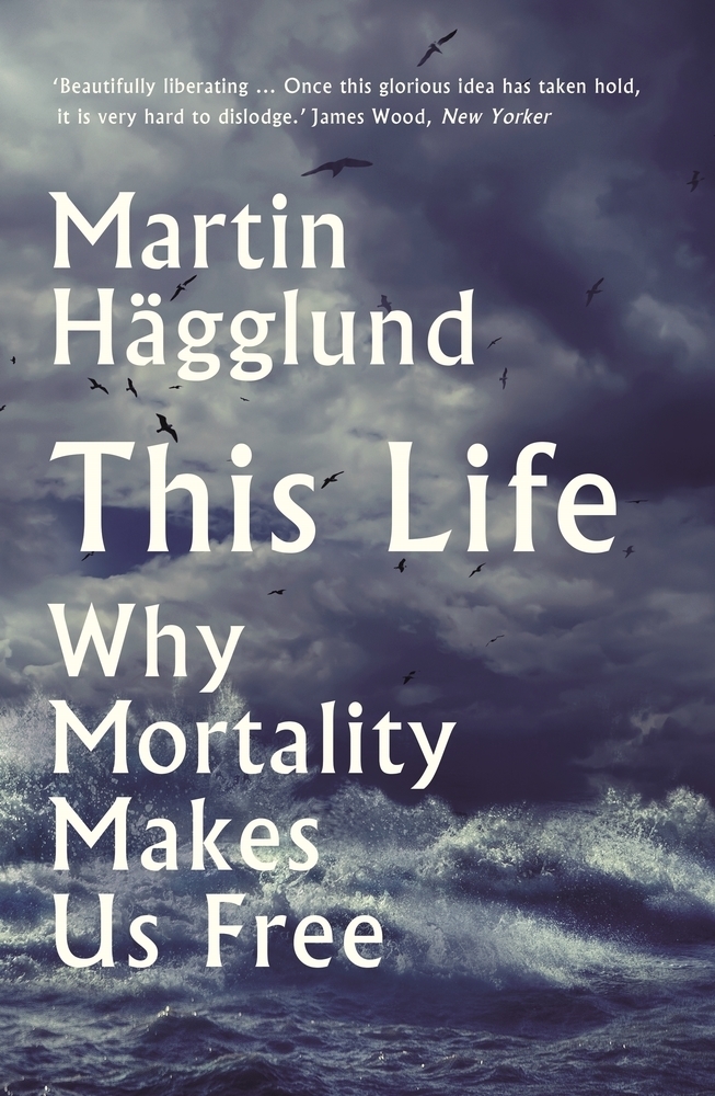 Cover: 9781788163019 | This Life | Why Mortality Makes Us Free | Martin Hägglund | Buch