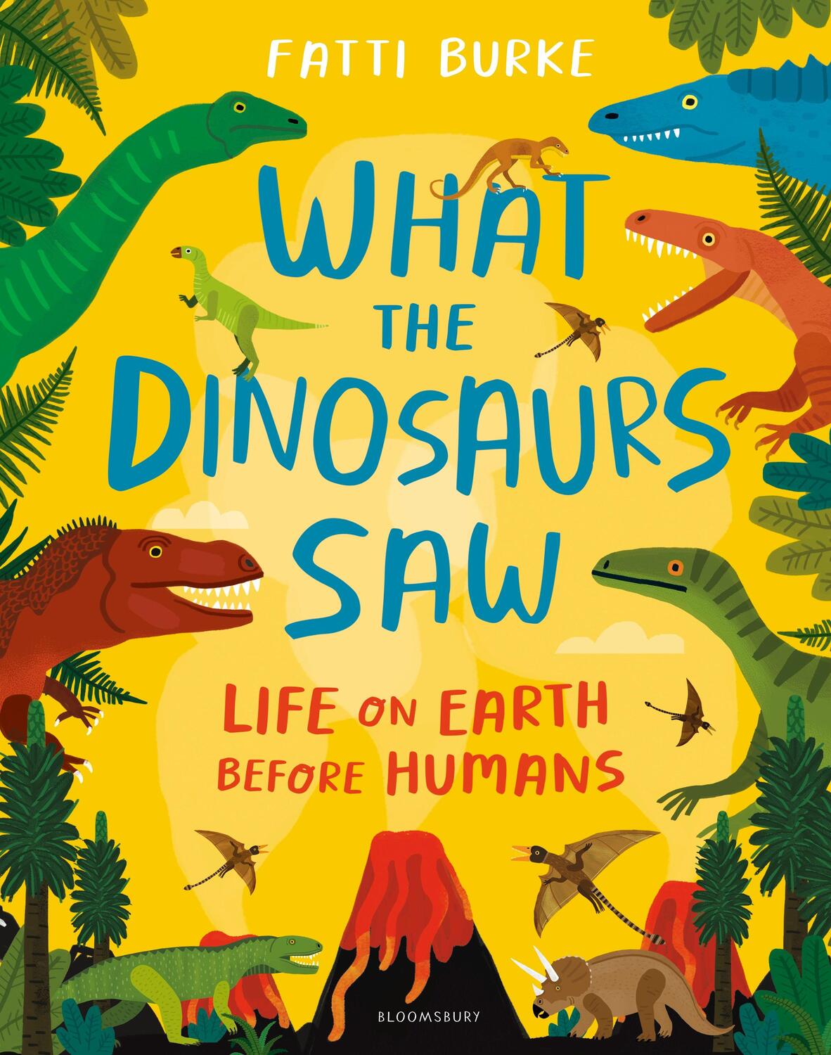 Cover: 9781408898611 | What the Dinosaurs Saw | Life on Earth Before Humans | Fatti Burke