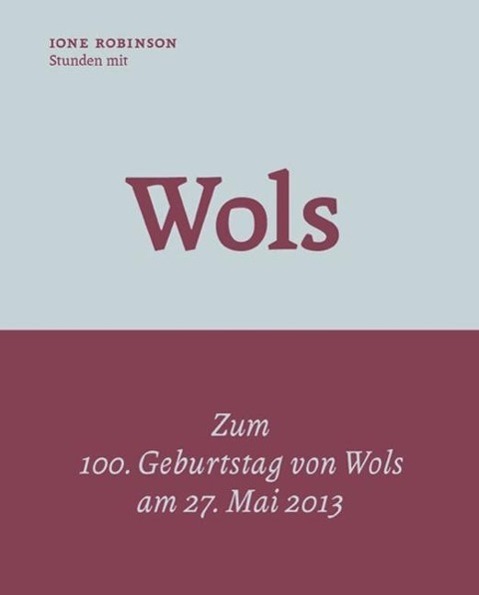 Cover: 9783905799231 | Stunden mit Wols - 1947 | KleineBibliothek 10 | Ione Robinson | Buch