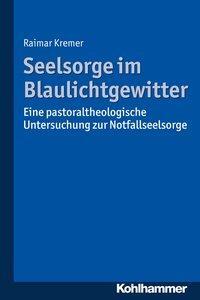 Cover: 9783170315235 | Seelsorge im Blaulichtgewitter | Raimar Kremer | Taschenbuch | 269 S.