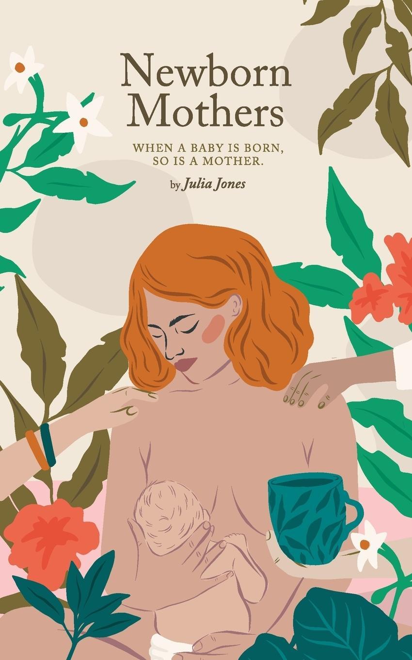 Cover: 9780648343141 | Newborn Mothers | When a Baby is Born, so is a Mother. | Julia Jones