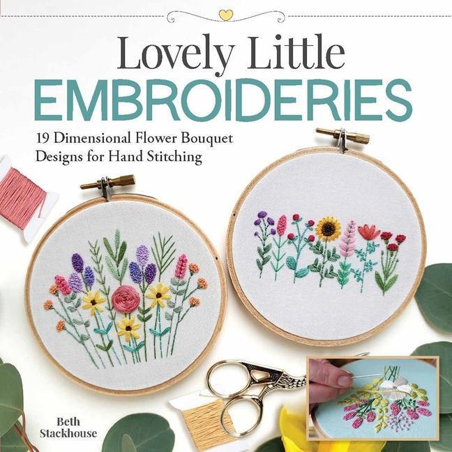 Cover: 9781947163775 | Lovely Little Embroideries: 19 Dimensional Flower Bouquet Designs...