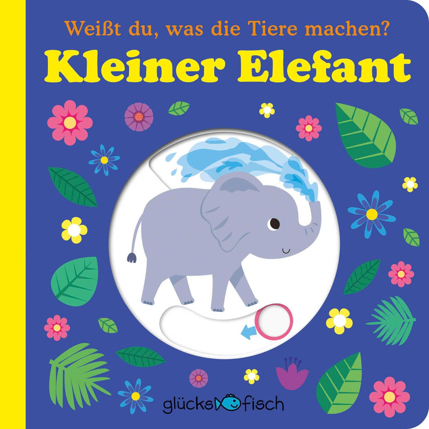 Cover: 9783737359412 | Glücksfisch: Weißt du, was die Tiere machen? Kleiner Elefant...