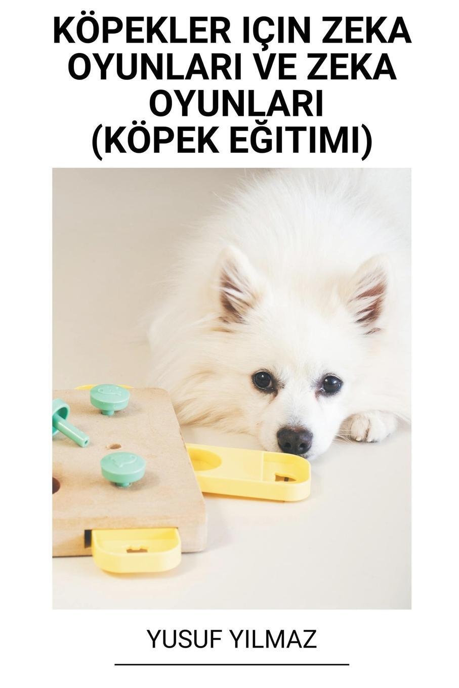 Cover: 9798215955789 | Köpekler Için Zeka Oyunlar¿ ve Zeka Oyunlar¿ (Köpek E¿itimi) | Yilmaz