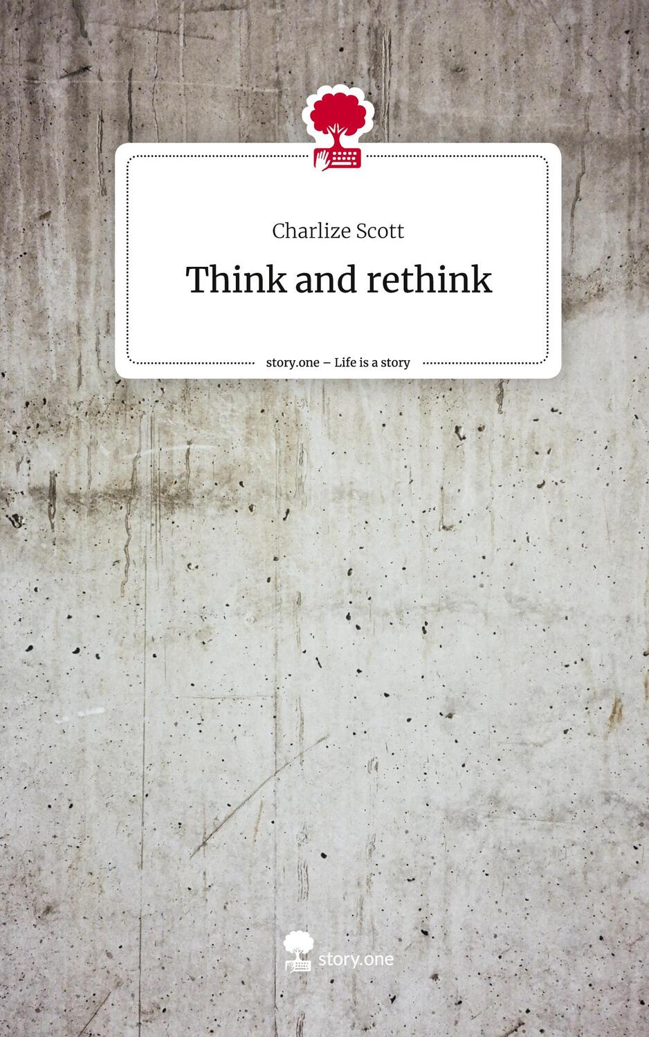 Cover: 9783710879869 | Think and rethink. Life is a Story - story.one | Charlize Scott | Buch