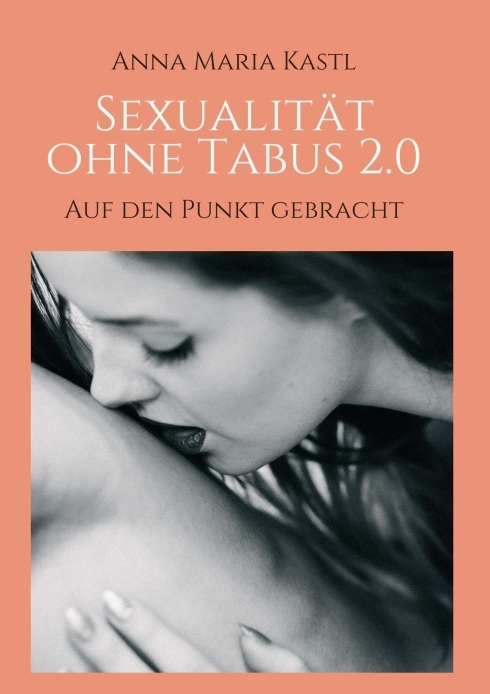 Cover: 9783347270916 | Sexualität ohne Tabus 2.0 | Auf den Punkt gebracht | Anna Maria Kastl