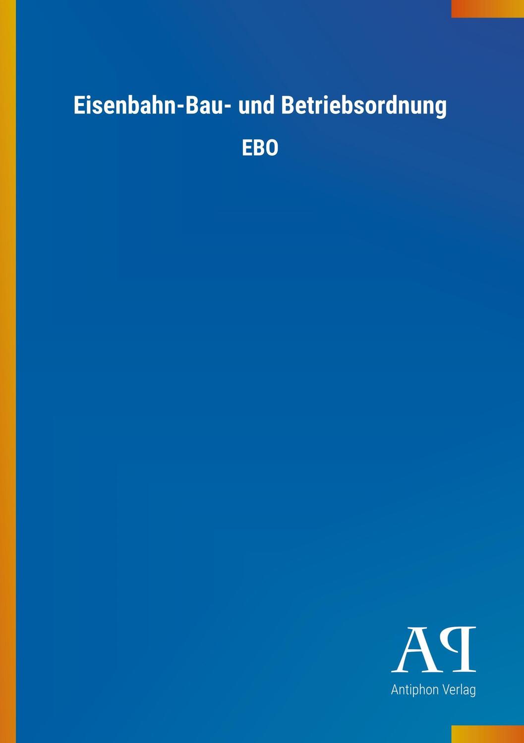 Cover: 9783731439912 | Eisenbahn-Bau- und Betriebsordnung | EBO | Antiphon Verlag | Buch