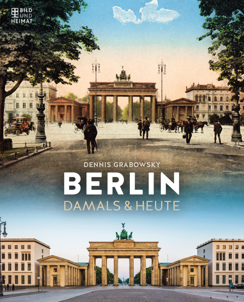 Cover: 9783959582995 | Berlin | Damals &amp; Heute | Dennis Grabowsky | Buch | 144 S. | Deutsch