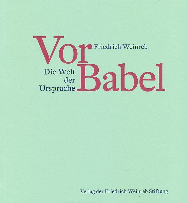 Cover: 9783905783766 | Vor Babel | Die Welt der Ursprache | Friedrich Weinreb | Taschenbuch